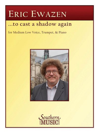 E. Ewazen: To Cast a Shadow Again