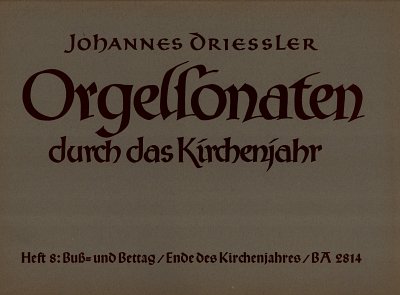 J. Driessler: Orgelsonaten durch das Kirchenjahr, Heft 8: Buß- und Bettag / Ende des Kirchenjahres op. 30