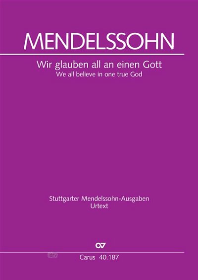 F. Mendelssohn Bartholdy: Wir glauben all an einen Gott MWV A 12 (1831)