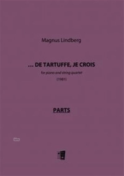 M. Lindberg: De Tartuffe, Je Crois (Stsatz)