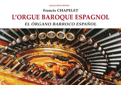 CHAPELET Francis: Die spanische Barockorgel