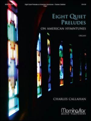 C. Callahan: Eight Quiet Preludes on American Hymntunes, Org