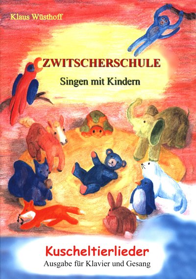 K. Wuesthoff: Zwitscherschule - Kuscheltierlie, GesKlav (+CD