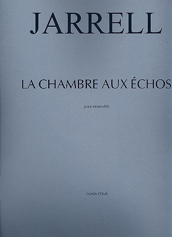 M. Jarrell: La Chambre aux échos, Kamens (Part.)