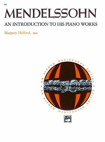F. Mendelssohn Bartholdy: An Introduction To His Piano Works