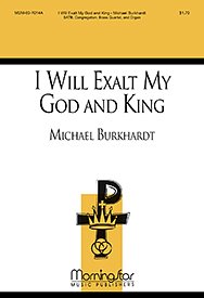 M. Burkhardt: I Will Exalt My God and King (Chpa)