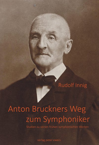 R. Innig: Anton Bruckners Weg zum Symphoniker (BuHc)