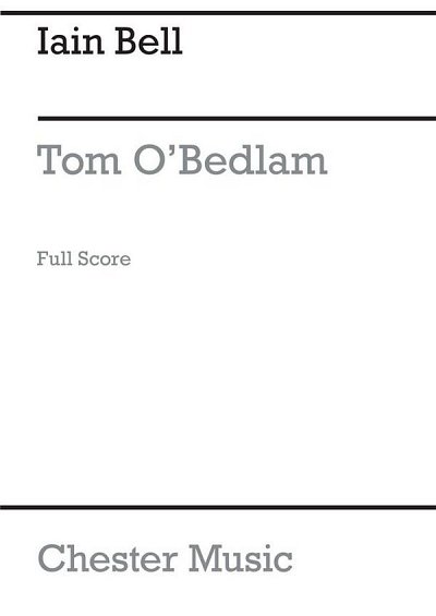 I. Bell: Tom O'Bedlam (chamber ensemble version) (Part.)