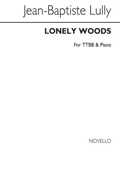 J.-B. Lully: Lully Lonely Woods Ttbb/Piano (For R, Ch (Chpa)