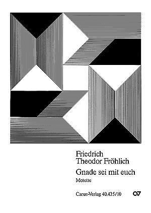Froehlich, Friedrich Theodor: Gnade sei mit euch Motette / P