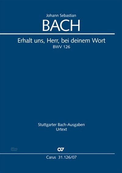 J.S. Bach: Erhalt uns, Herr, bei deinem Wort BWV 126 (1725)
