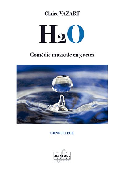VAZART Claire: H2O - Comédie musicale en 3 actes (FULL SCORE