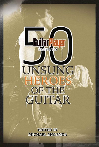 50 Unsung Heroes of the Guitar