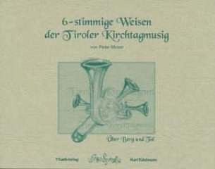Moser Peter: 6 Stimmige Weisen Der Tiroler Kirchtagmusig