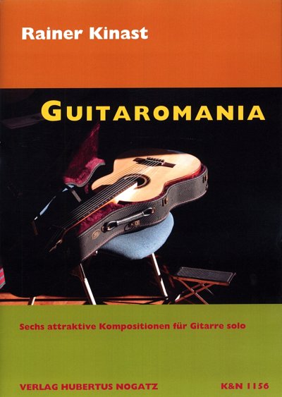 Kinast, Rainer: Guitaromania Sechs attraktive Kompositionen 