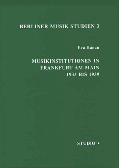 E. Hanau: Musikinstitutionen in Frankfurt am Main 1933 bis 1939