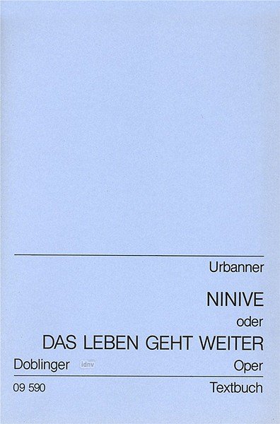 E. Urbanner: Ninive oder Das Leben geht weiter – Libretto