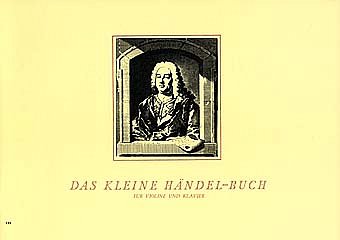 G.F. Händel: Das kleine Händel-Buch. 14 ausgewählte Kompositionen für Violine (1. Lage) und Klavier
