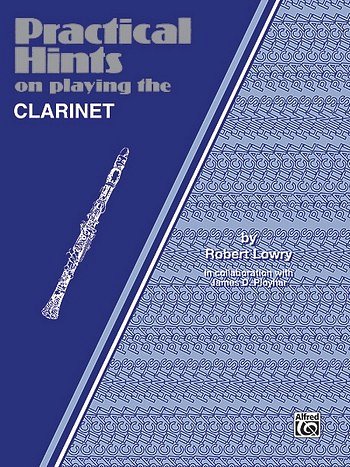 R. Lowry: Practical Hints on Playing the B-Flat Clarinet