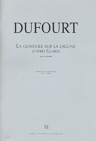 H. Dufourt: La Gondole sur la lagune d'après G, Orch (Part.)