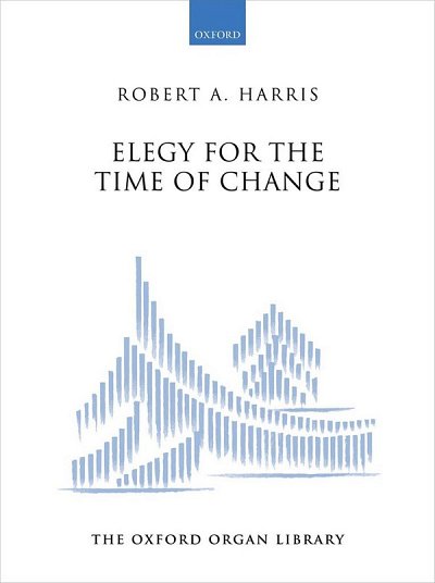 R.A. Harris: Elegy for the Time of Change, Org