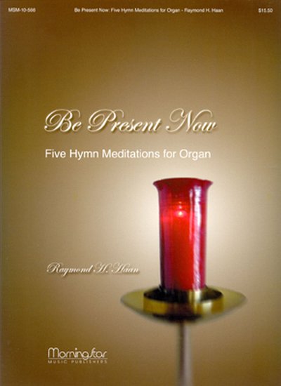 Be Present Now: Five Hymn Meditations for Organ, Org