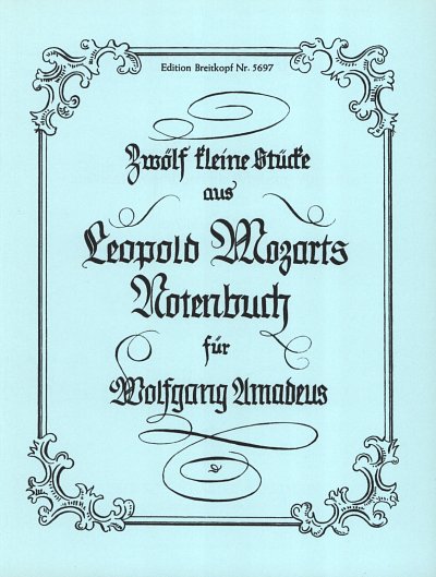 L. Mozart: 12 Kleine Stuecke Aus Dem Notenbuch Fuer