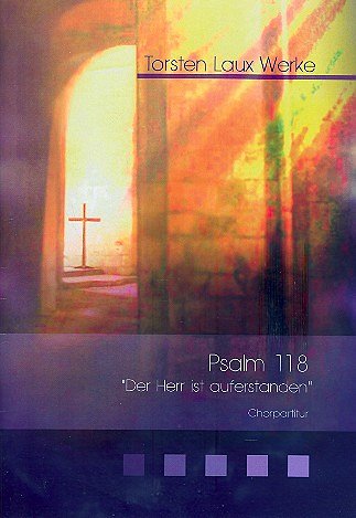 Laux, Torsten: Psalm 118 "Der Herr ist auferstanden"