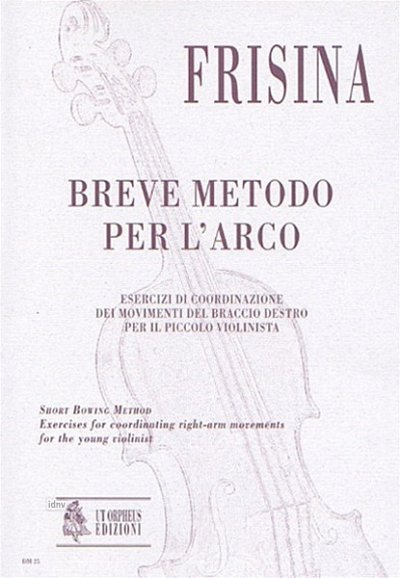 Frisina, Cesare: Short Bowing Method. Exercises for coordinating right-arm movements for the young violinist