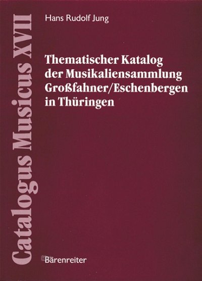 H.R. Jung: Thematischer Katalog der Musikaliensammlung Großfahner/ Eschenbergen in Thüringen