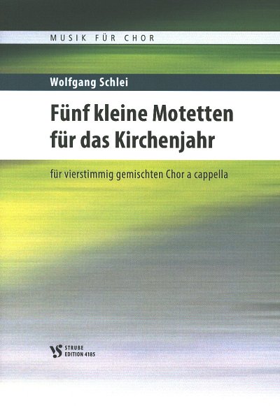 W. Schlei: 5 kleine Motetten für das Kirchenja, GCh4 (Part.)