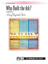 M.E. Mary Elizabeth Clark: Who Built the Ark? - Piano Trio (1 Piano, 6 Hands)