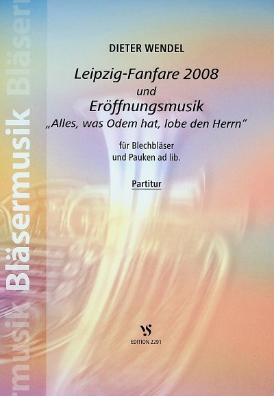 Wendel Dieter: Leipzig Fanfare 2008 + Eroeffnungsmusik Alles Was Odem Hat Lobe