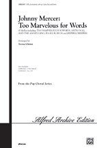 T. Teena Chinn: Johnny Mercer: Too Marvelous for Words (A Medley) SATB