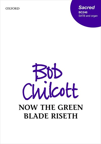 B. Chilcott: Now the green blade riseth, GchOrg (Chpa)