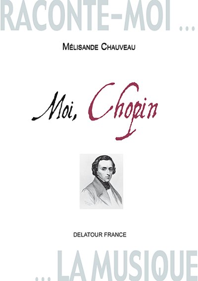 CHAUVEAU Mélisande: Raconte-moi la musique - Moi ,Chopin