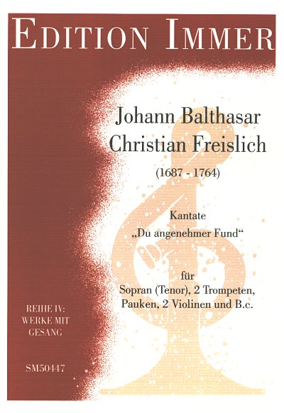 Freislich Johann Balthasar Christian: Du Angenehmer Fund - Kantate