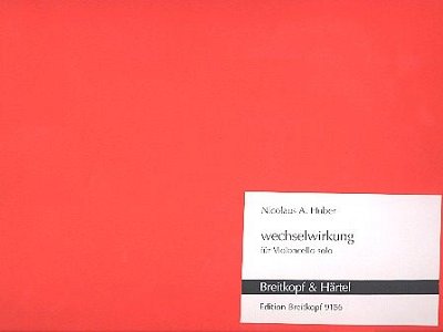 N.A. Huber: Wechelswirkung für Violoncello solo (2007)