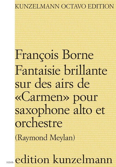 Borne, Francois  [Bea:] Meylan, Reymond: Fantaisie brillante sur des airs de "Carmen" für Saxophon und Orchester "Carmen-Fantasie*Carmen fantasy"