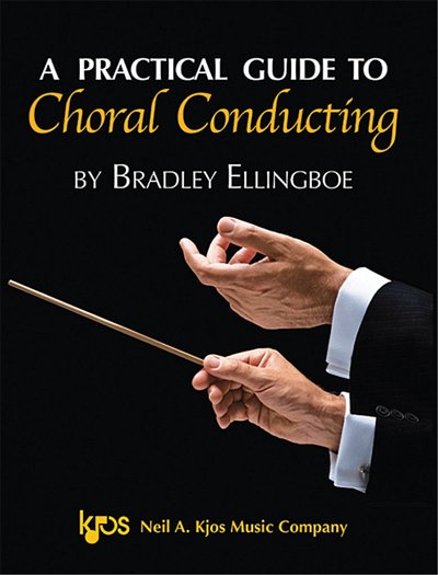 B. Ellingboe: A Practical Guide to Choral Conducting