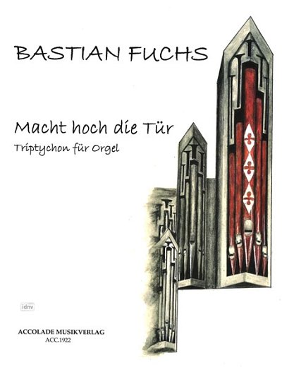 B. Fuchs: Macht hoch die Tür. Triptychon für Orge, Org (Org)