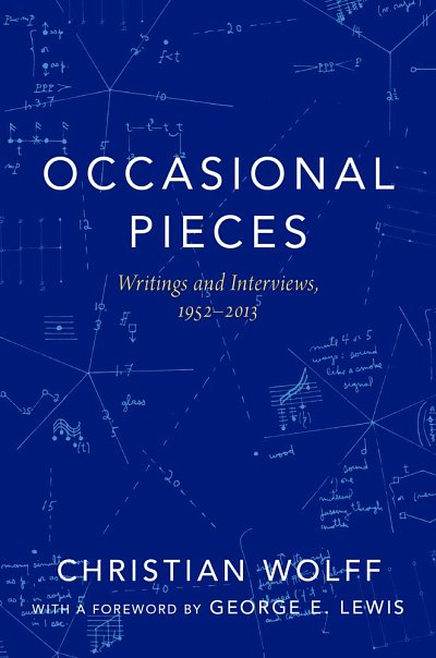 C. Wolff: Occasional Pieces Writings and Interviews