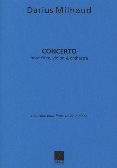 D. Milhaud: Concerto Flute Violon-Piano Reduction  (Part.)