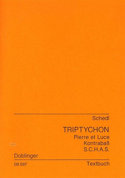G. Schedl: Triptychon: Pierre et Luce / Der Kontrabaß / S. C. H. A. S. – Libretto