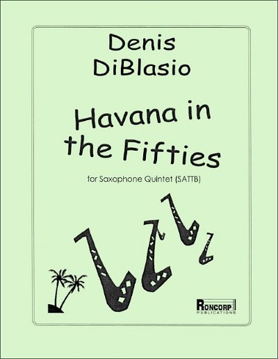 D. DiBlasio et al.: Havana in the Fifties for Saxophone Quintet