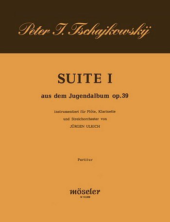 P.I. Tschaikowsky: Suite 1 (Jugendalbum Op 39)