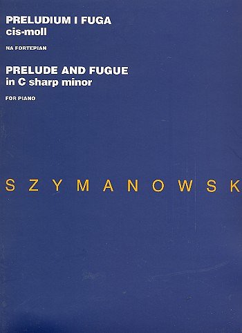 K. Szymanowski: Prelude and Fugue C Sharp Minor, Klav