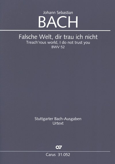 J.S. Bach: Falsche Welt, dir trau ich nicht BWV 52