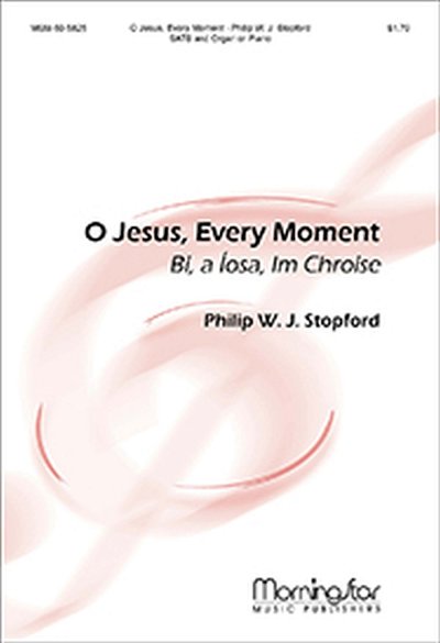 P. Stopford: O Jesus, Every Moment
