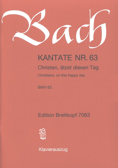 J.S. Bach: Kantate 63 Christen Aetzet Diesen Tag